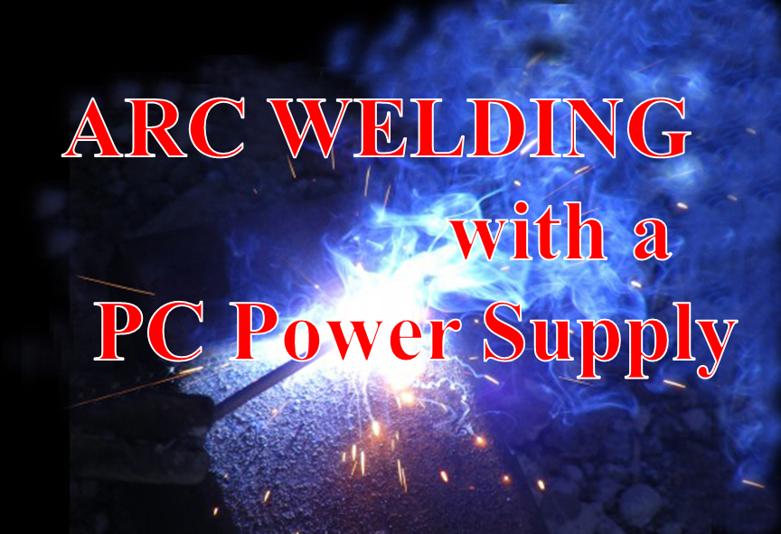 Arc Welding with a PC Power Supply!